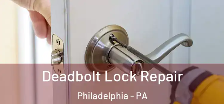  Deadbolt Lock Repair Philadelphia - PA