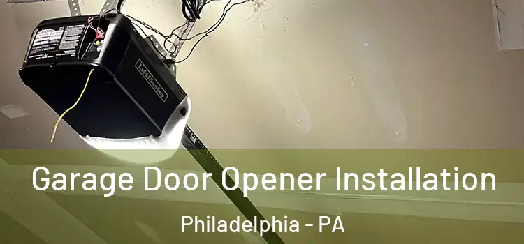  Garage Door Opener Installation Philadelphia - PA