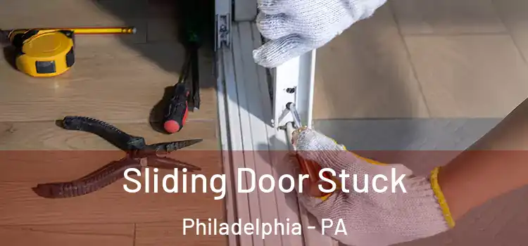  Sliding Door Stuck Philadelphia - PA